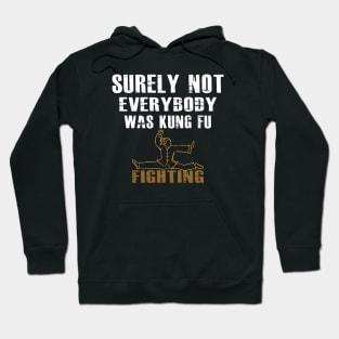 Surely Not Everybody Was Kung Fu Fighting Hoodie